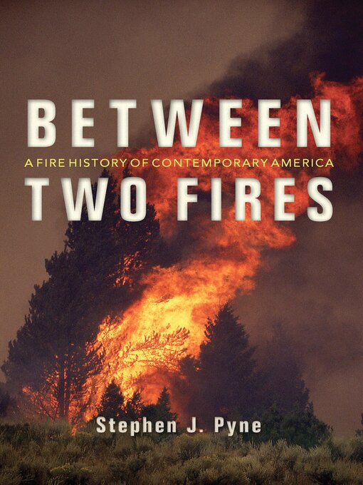 Title details for Between Two Fires by Stephen J. Pyne - Available